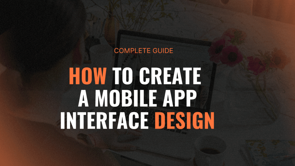 How To Create A Mobile App Interface Design