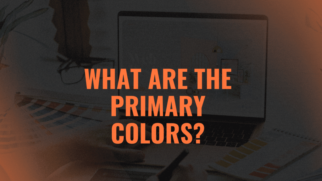 What Are the Primary Colors?