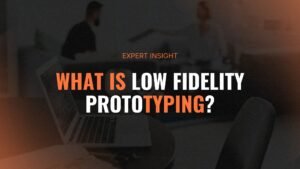 What Is Low Fidelity Prototyping