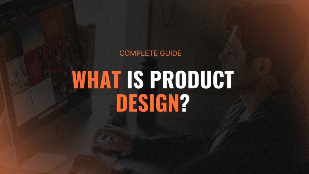 What Is Product Design? A Complete Guide to the Field, Process, and Career Path