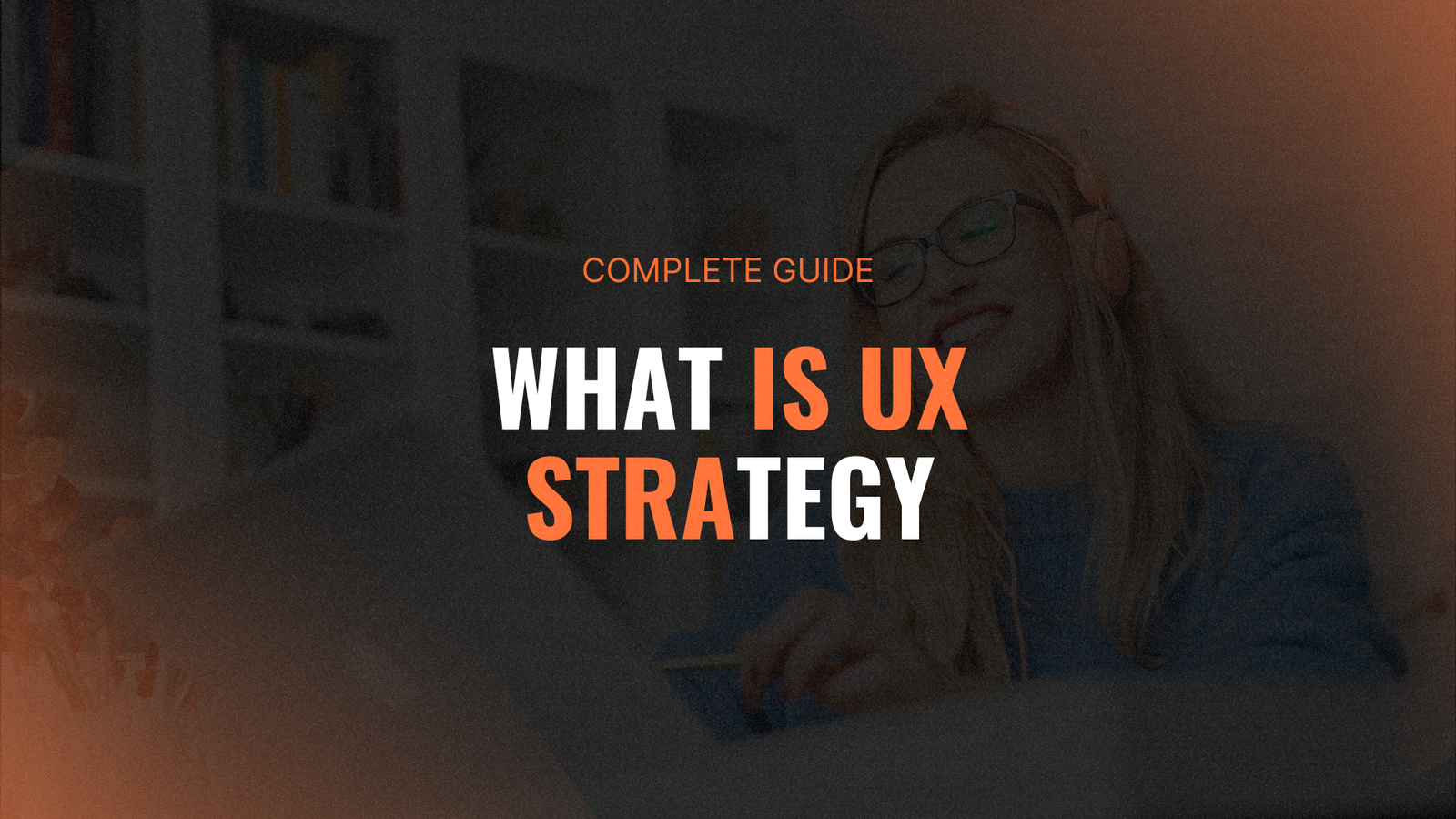 What Is UX Strategy