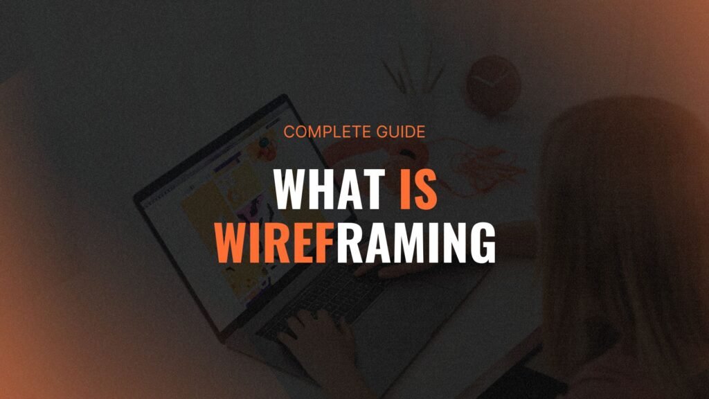 What Is Wireframing: Complete Guide to Creating Your First Wireframe